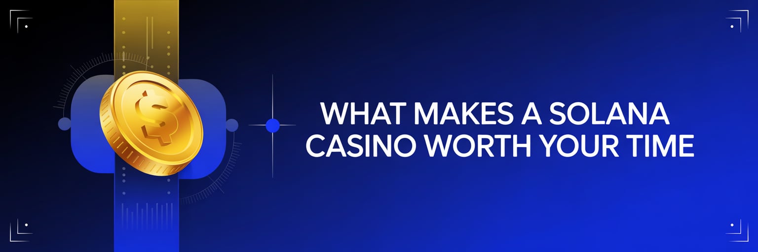 What Makes a Solana Casino Worth Your Time